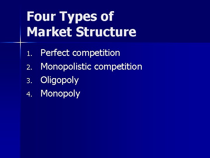 Four Types of Market Structure 1. 2. 3. 4. Perfect competition Monopolistic competition Oligopoly