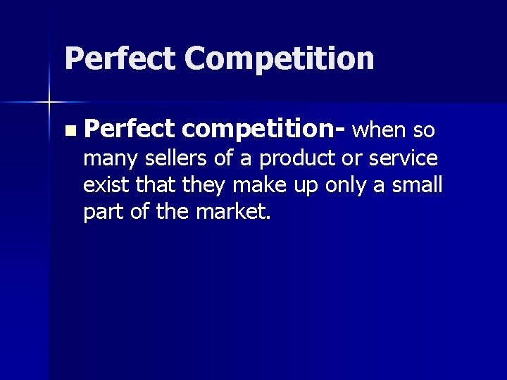 Perfect Competition n Perfect competition- when so many sellers of a product or service