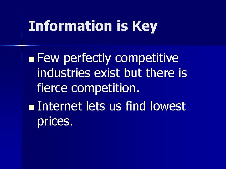 Information is Key n Few perfectly competitive industries exist but there is fierce competition.