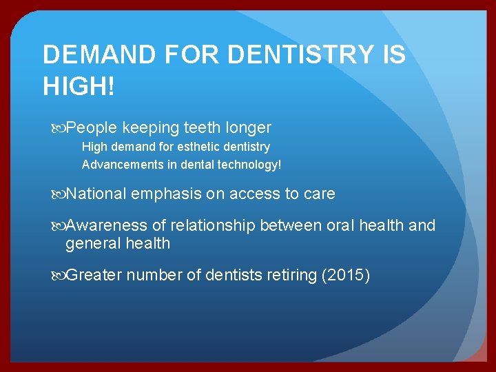 DEMAND FOR DENTISTRY IS HIGH! People keeping teeth longer High demand for esthetic dentistry