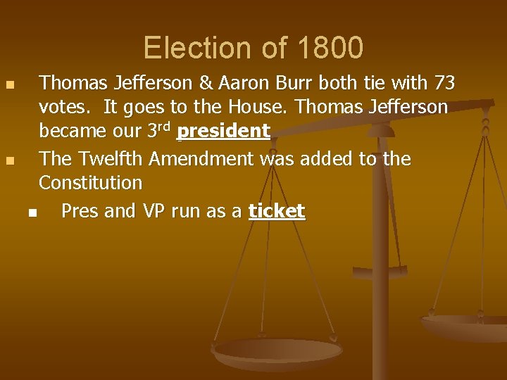 Election of 1800 n n Thomas Jefferson & Aaron Burr both tie with 73