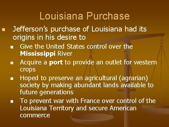 Louisiana Purchase n Jefferson’s purchase of Louisiana had its origins in his desire to