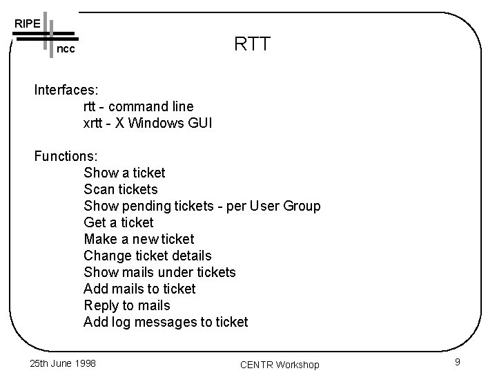 RIPE ncc RTT Interfaces: rtt - command line xrtt - X Windows GUI Functions: