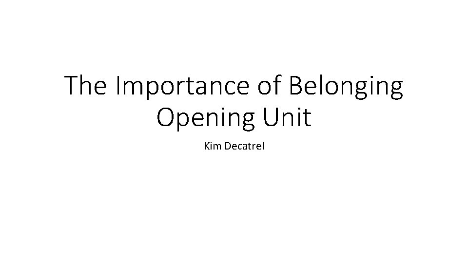 The Importance of Belonging Opening Unit Kim Decatrel 