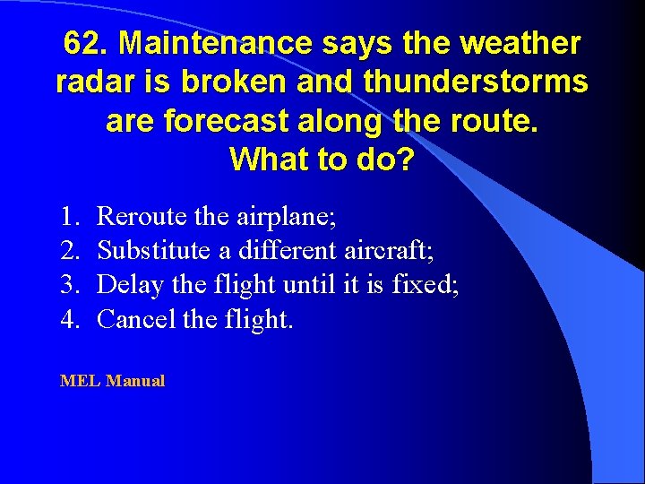 62. Maintenance says the weather radar is broken and thunderstorms are forecast along the