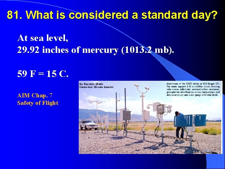 81. What is considered a standard day? At sea level, 29. 92 inches of