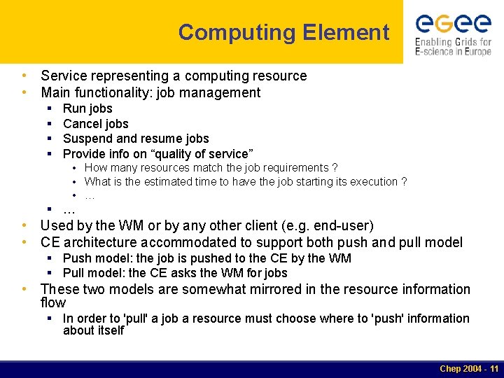 Computing Element • Service representing a computing resource • Main functionality: job management § Computing Element • Service representing a computing resource • Main functionality: job management §