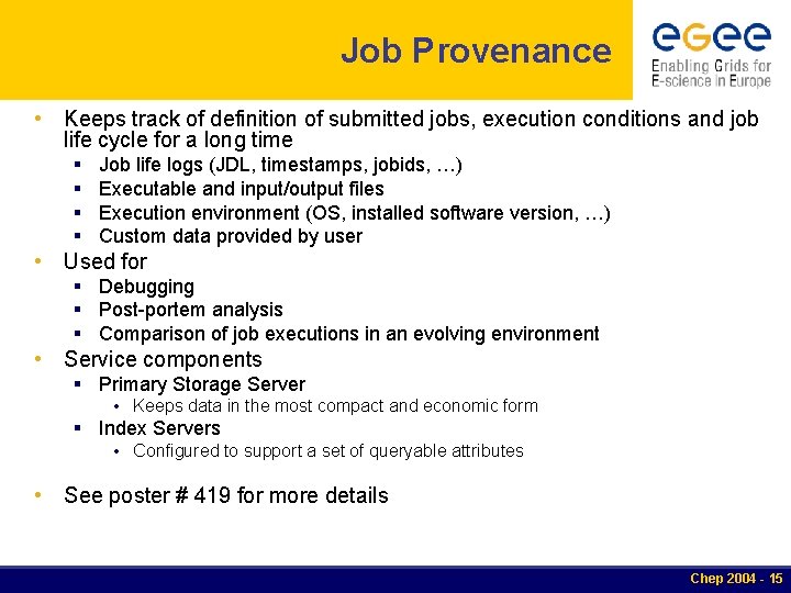 Job Provenance • Keeps track of definition of submitted jobs, execution conditions and job Job Provenance • Keeps track of definition of submitted jobs, execution conditions and job