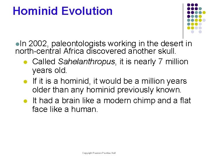Hominid Evolution l. In 2002, paleontologists working in the desert in north-central Africa discovered