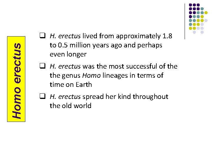 Homo erectus q H. erectus lived from approximately 1. 8 to 0. 5 million