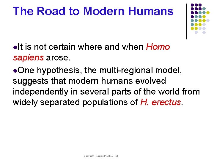 The Road to Modern Humans l. It is not certain where and when Homo