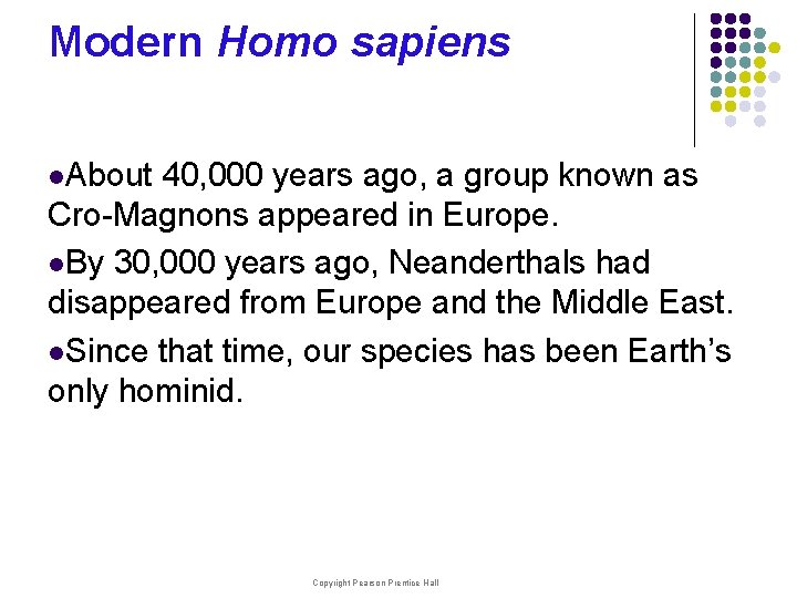 Modern Homo sapiens l. About 40, 000 years ago, a group known as Cro-Magnons