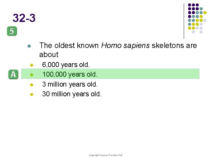 32 -3 l l l The oldest known Homo sapiens skeletons are about 6,