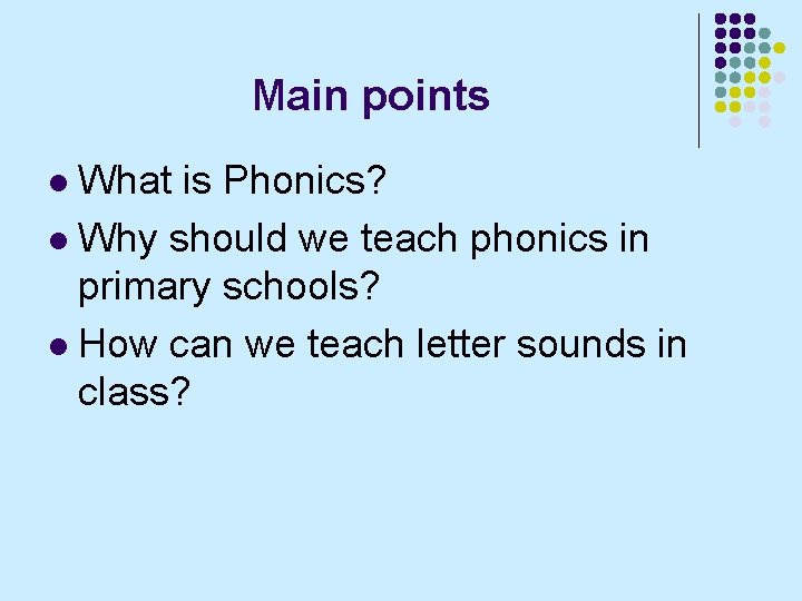 Main points What is Phonics? l Why should we teach phonics in primary schools?