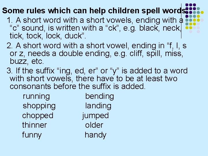 Some rules which can help children spell words: 1. A short word with a