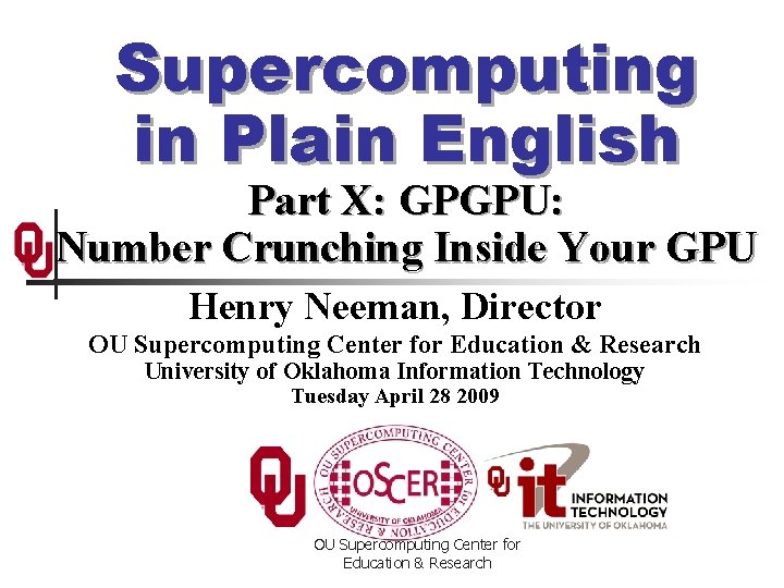 Supercomputing in Plain English Part X: GPGPU: Number Crunching Inside Your GPU Henry Neeman,