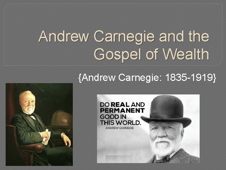 Andrew Carnegie and the Gospel of Wealth {Andrew Carnegie: 1835 -1919} 