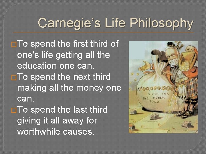 Carnegie’s Life Philosophy �To spend the first third of one's life getting all the