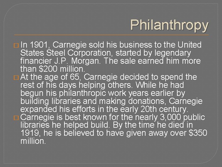 Philanthropy � In 1901, Carnegie sold his business to the United States Steel Corporation,