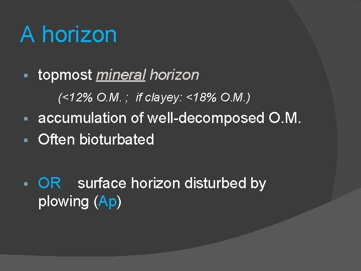 A horizon § topmost mineral horizon (<12% O. M. ; if clayey: <18% O.