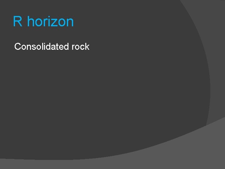 R horizon Consolidated rock 