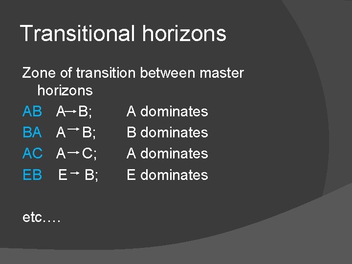 Transitional horizons Zone of transition between master horizons AB A B; A dominates BA