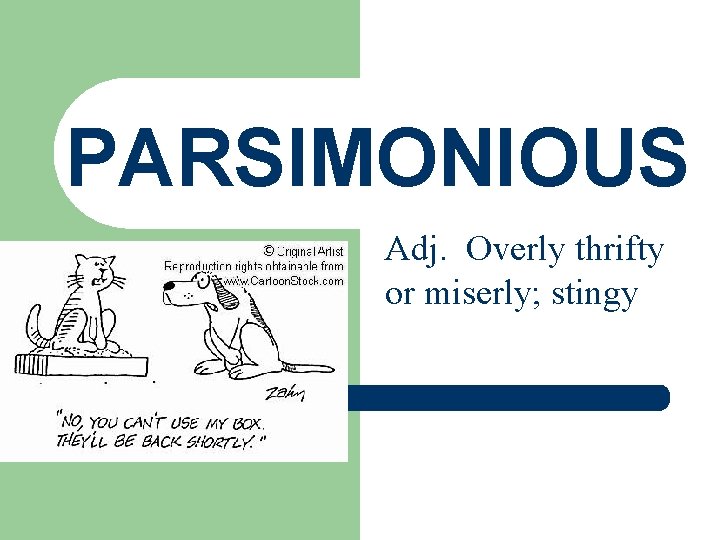 PARSIMONIOUS Adj. Overly thrifty or miserly; stingy PARSIMONIOUS Adj. Overly thrifty or miserly; stingy