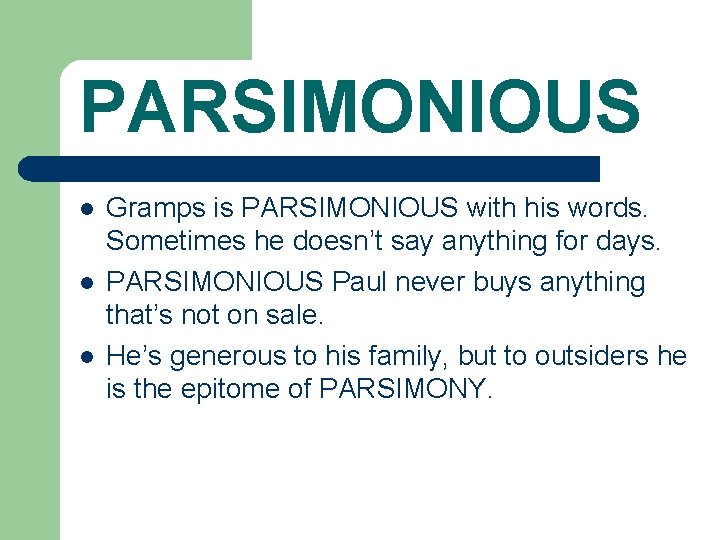 PARSIMONIOUS l l l Gramps is PARSIMONIOUS with his words. Sometimes he doesn’t say PARSIMONIOUS l l l Gramps is PARSIMONIOUS with his words. Sometimes he doesn’t say