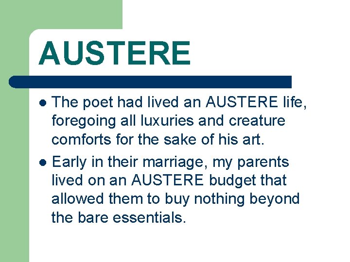 AUSTERE The poet had lived an AUSTERE life, foregoing all luxuries and creature comforts AUSTERE The poet had lived an AUSTERE life, foregoing all luxuries and creature comforts