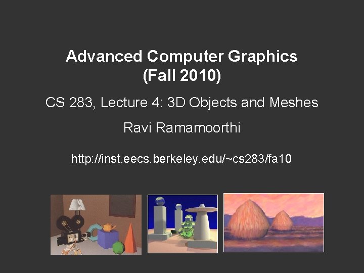 Advanced Computer Graphics Fall 2010 CS 283 Lecture