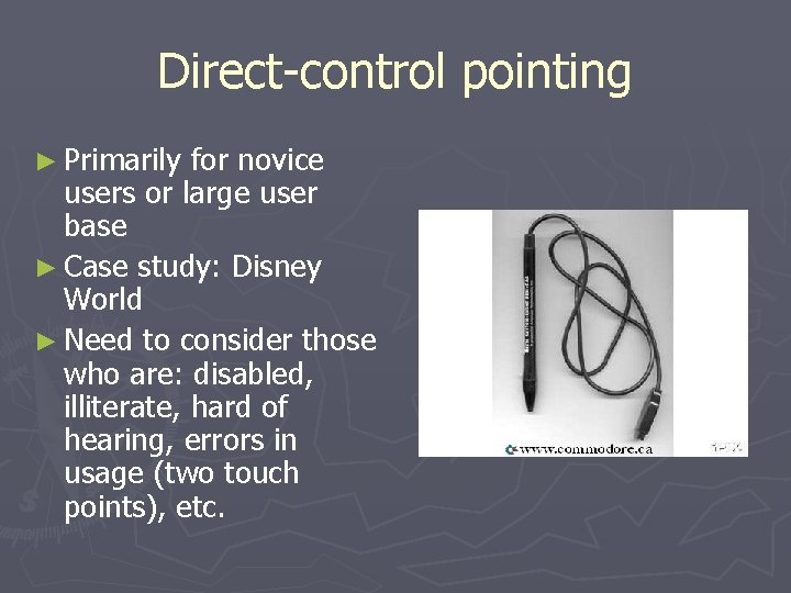 Direct-control pointing ► Primarily for novice users or large user base ► Case study: