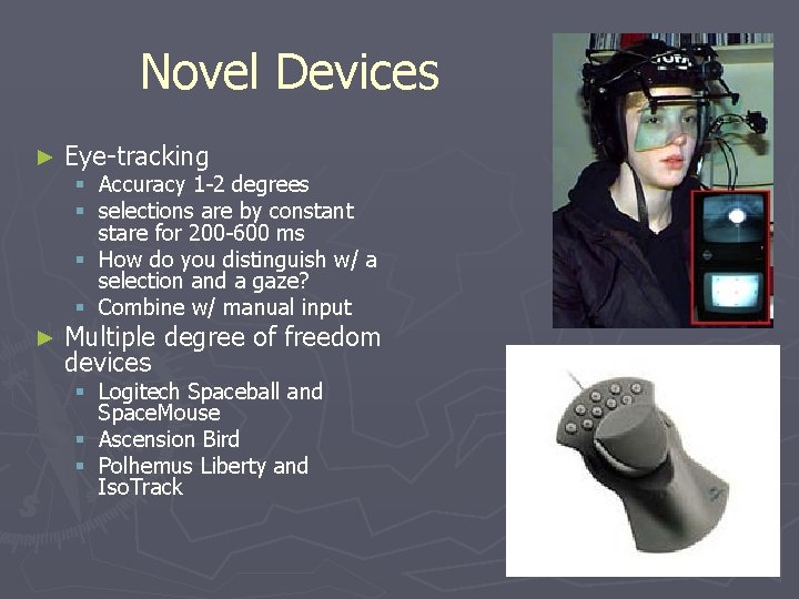 Novel Devices ► Eye-tracking ► Multiple degree of freedom devices § Accuracy 1 -2