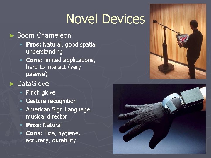 Novel Devices ► Boom Chameleon § Pros: Natural, good spatial understanding § Cons: limited