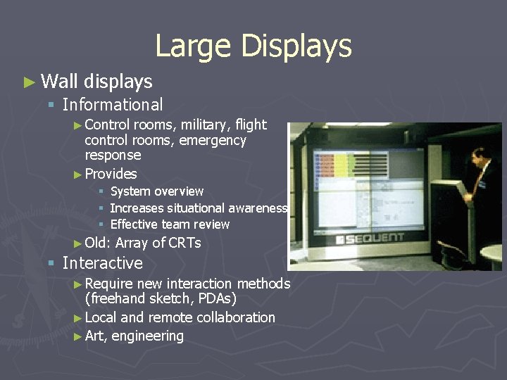 Large Displays ► Wall displays § Informational ► Control rooms, military, flight control rooms,