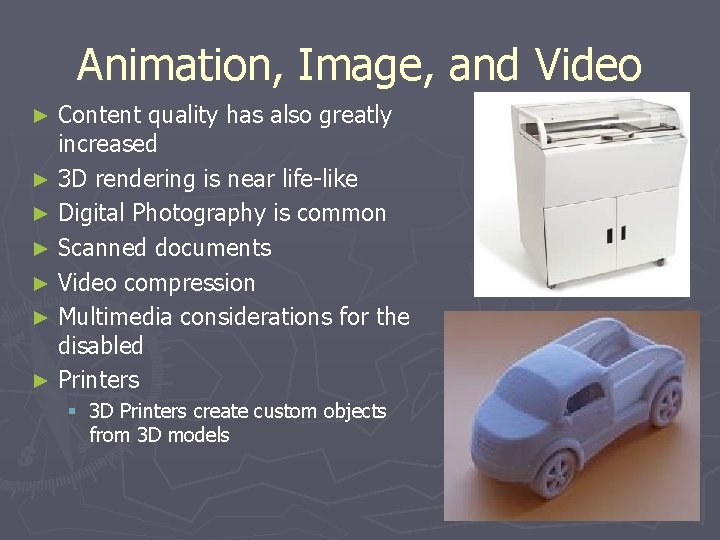 Animation, Image, and Video Content quality has also greatly increased ► 3 D rendering