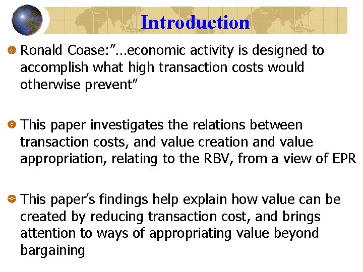 Introduction Ronald Coase: ”…economic activity is designed to accomplish what high transaction costs would