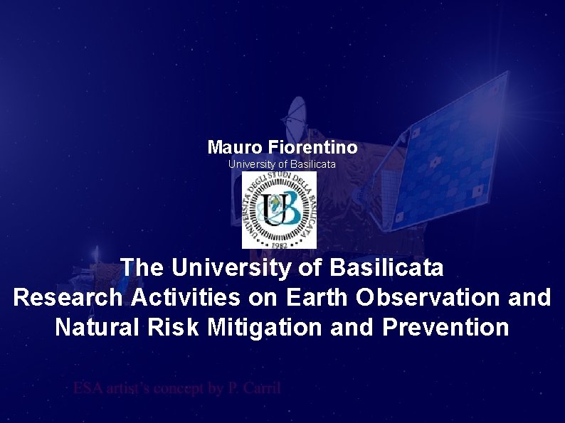 Mauro Fiorentino University of Basilicata The University of Basilicata Research Activities on Earth Observation