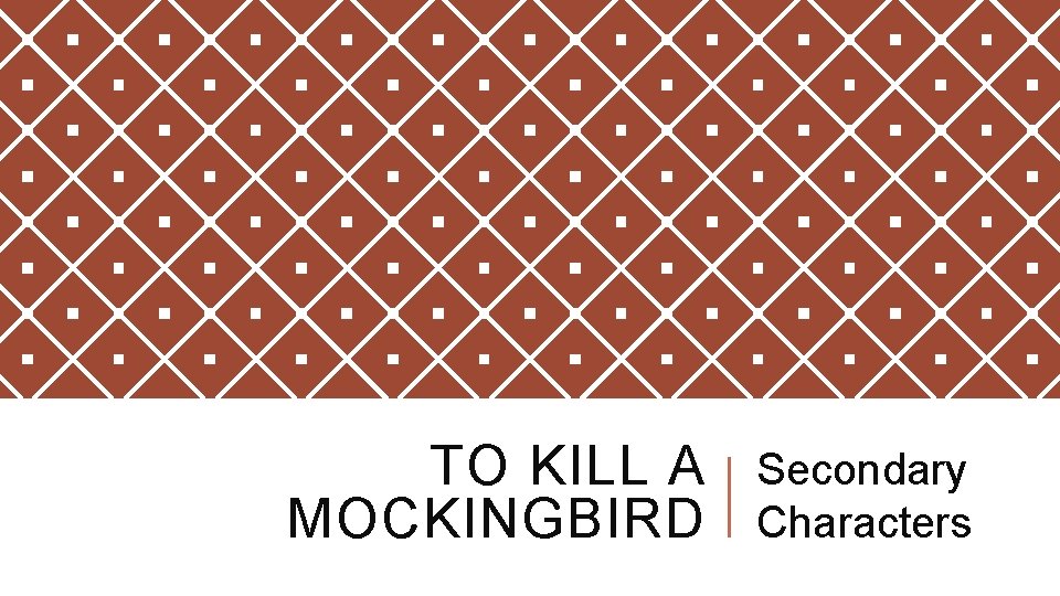 TO KILL A MOCKINGBIRD Secondary Characters 