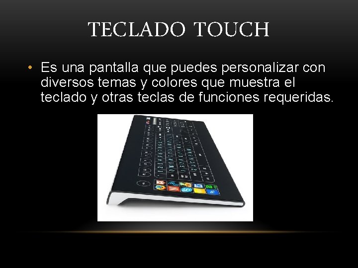 TECLADO TOUCH • Es una pantalla que puedes personalizar con diversos temas y colores