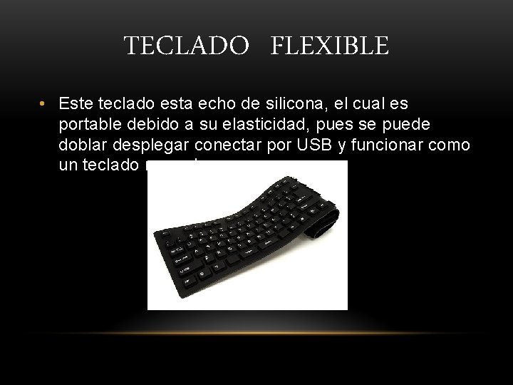TECLADO FLEXIBLE • Este teclado esta echo de silicona, el cual es portable debido