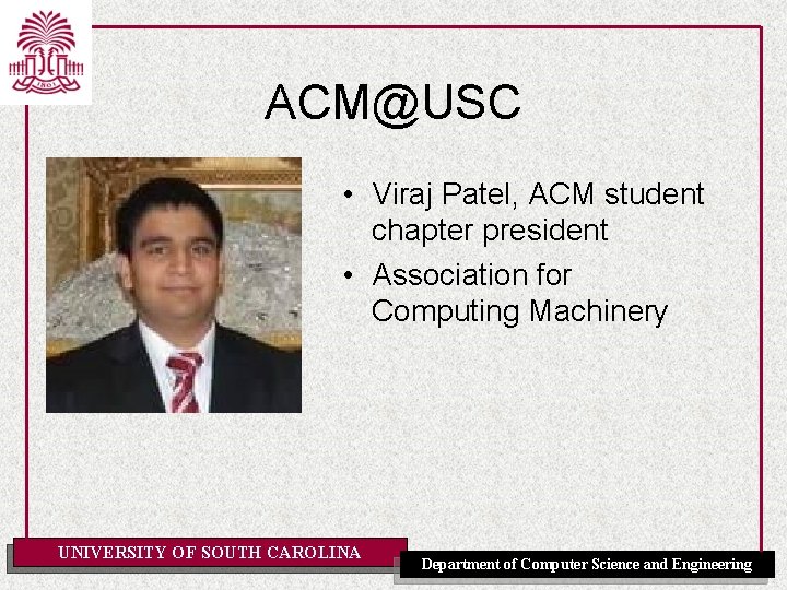 ACM@USC • Viraj Patel, ACM student chapter president • Association for Computing Machinery UNIVERSITY