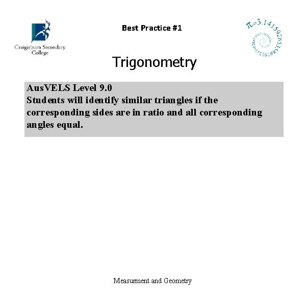 Best Practice #1 Trigonometry Aus. VELS Level 9. 0 Students will identify similar triangles