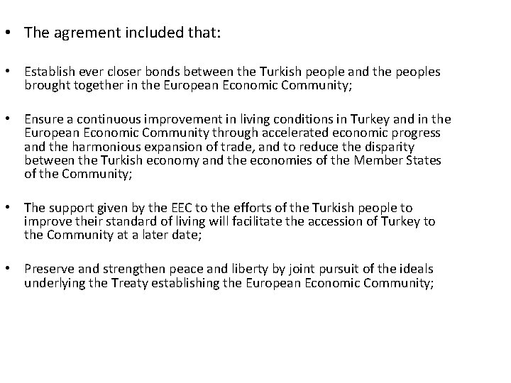  • The agrement included that: • Establish ever closer bonds between the Turkish