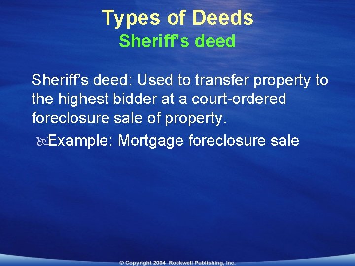 Types of Deeds Sheriff’s deed: Used to transfer property to the highest bidder at