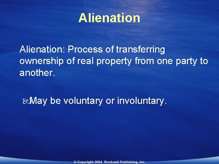 Alienation: Process of transferring ownership of real property from one party to another. May