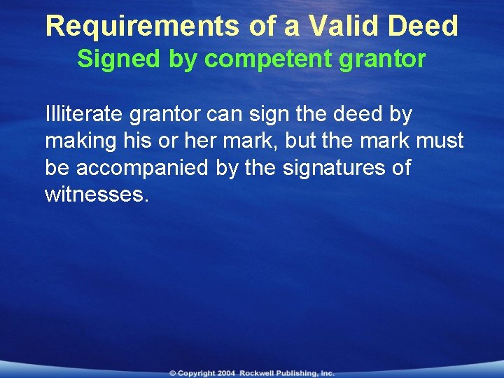 Requirements of a Valid Deed Signed by competent grantor Illiterate grantor can sign the