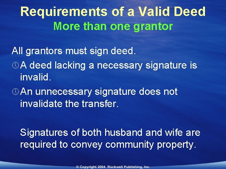 Requirements of a Valid Deed More than one grantor All grantors must sign deed.