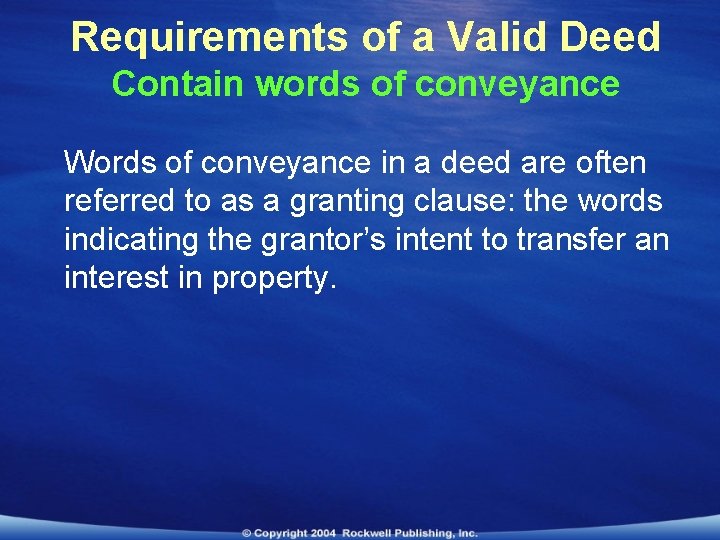 Requirements of a Valid Deed Contain words of conveyance Words of conveyance in a