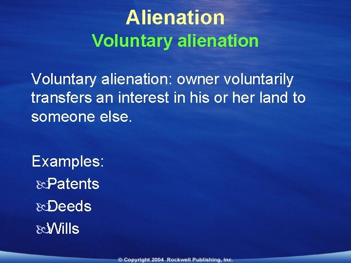 Alienation Voluntary alienation: owner voluntarily transfers an interest in his or her land to