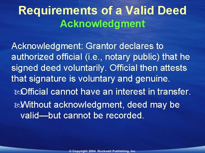 Requirements of a Valid Deed Acknowledgment: Grantor declares to authorized official (i. e. ,